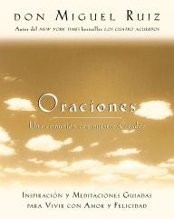 Title: Oraciones: Una comunión con nuestro Creador (Prayers: A Communion with our Creator), Author: don Miguel Ruiz