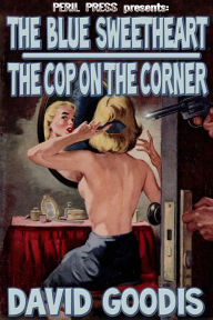 Title: The Blue Sweetheart - The Cop On The Corner, Author: David Goodis