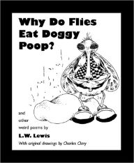 Title: Why Do Flies Eat Doggy Poop?, Author: L. W. Lewis