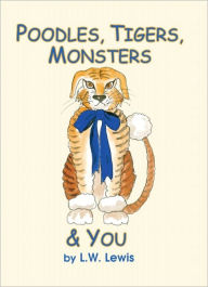 Title: Poodles, Tigers, Monsters & You, Author: L. W. Lewis