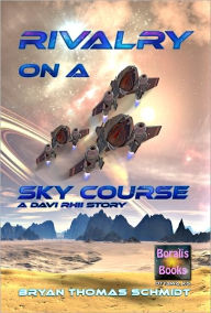 Title: Rivalry On A Sky Course, Author: Bryan Thomas Schmidt