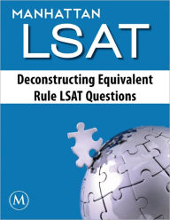 Title: Deconstructing Equivalent Rule LSAT Questions, Author: Manhattan LSAT