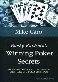 Title: Bobby Baldwin's Winning Poker Secrets, Author: Mike Caro