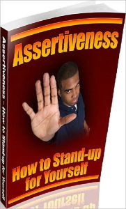 Title: Assertiveness Study Guide eBook - How To Stand-Up For Yourself - Understanding Assertiveness..., Author: Self Improvement