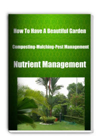 Title: How To Have A Beautiful Garden Composting-Mulching-Pest Management= Nutrient Management, Author: Peter Lawson