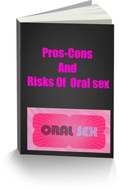 Pros Cons And Risks Of Oral Sex By Andy Thomas Ebook Barnes And Noble®