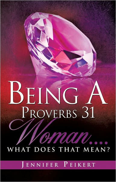 being-a-proverbs-31-woman-what-does-that-mean-by-jennifer-peikert