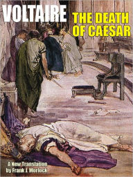 Title: The Death of Caesar: A Play in Three Acts, Author: Voltaire