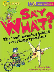 Title: Say What? The 'Real' Meaning Behind Everyday Expressions, Author: Rosalie Baker
