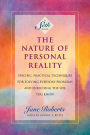 The Nature of Personal Reality: Specific, Practical Techniques for Solving Everyday Problems and Enriching the Life You Know (A Seth Book)