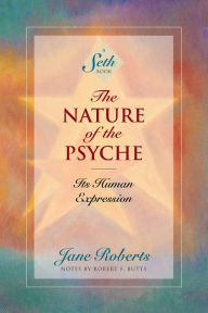 Title: The Nature of the Psyche: Its Human Expression (A Seth Book), Author: Jane Roberts