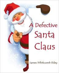 Title: A Defective Santa Claus (Illustrated), Author: James Whitcomb Riley