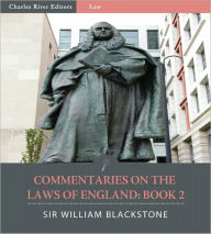 Title: Commentaries on the Laws of England Book 2: The Rights of Things (Illustrated), Author: William Blackstone