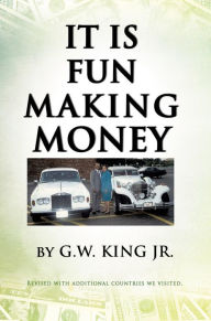 Title: IT IS FUN MAKING MONEY, Author: G. W. King Jr.