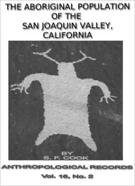 Title: THE ABORIGINAL POPULATION OF THE SAN JOAQUIN VALLEY, CALIFORNIA, Author: R. F. Heizer