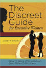 The Discreet Guide for Executive Women: How to Work Well with Men (and Other Difficulties)