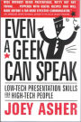 Even A Geek Can Speak: Low Tech Presentation Skills for High-Tech People