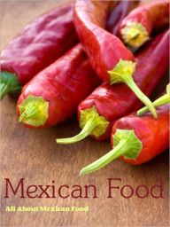 Title: Mexican Food: All About Mexican Food, Author: Juanita Lopez
