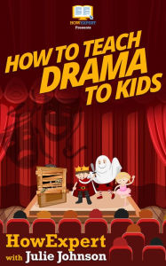 Title: How To Teach Drama To Kids, Author: HowExpert