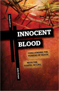 Title: Innocent Blood: Challenging the Powers of Death with the Gospel of Life, Author: John Ensor