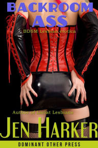 Backroom Ass (Lesbian BDSM threesome erotica)