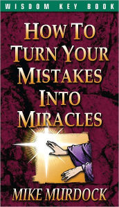 How To Turn Your Mistakes Into Miracles
