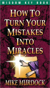 Title: How To Turn Your Mistakes Into Miracles, Author: Mike Murdock