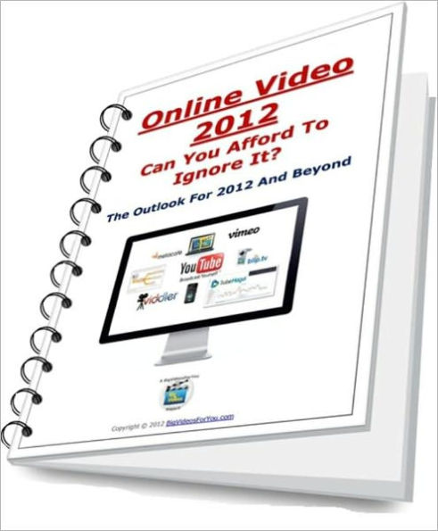 Online Video 2012 - Can You Affort To Ignore It? - The Outlook For 2012 And Beyond