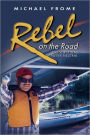 Rebel on the Road: And Why I Was Never Neutral