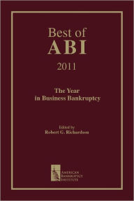 Title: Best of ABI 2011: The Year in Business Bankruptcy, Author: Robert G. Richardson