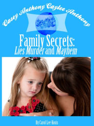 Title: Casey ANTHONY Caylee ANTHONY Bella Vita Family Secrets Lies Murder And Mayhem, Author: Carol Lee Kosis