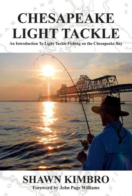 Chesapeake Light Tackle - An Introduction to Light Tackle Fishing on the  Chesapeake Bay by Shawn Kimbro, eBook