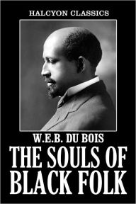 Title: The Souls of Black Folk by W. E. B. Du Bois, Author: W. E. B. Du Bois