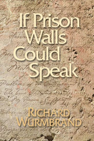 Title: If Prison Walls Could Speak, Author: Richard Wurmbrand