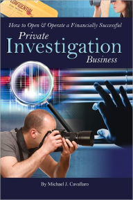 Title: How to Open & Operate a Financially Successful Private Investigation Business, Author: Michael Cavallaro
