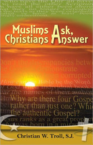 Title: Muslims Ask, Christians Answer, Author: Christian W. Troll