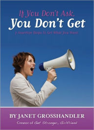 Title: If You Don't Ask, You Don't Get, Author: Janet Grosshandler