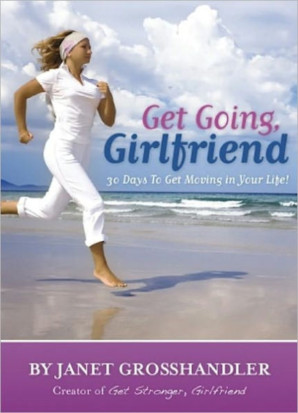 Get Going, Girlfriend- 30 Days To Get Moving In Your Life