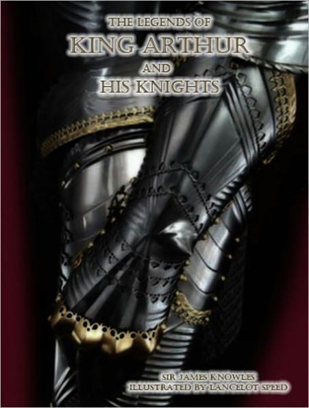 The Legends of King Arthur and His Knights - Sir James Knowles (Classic Knights Tale) Most Read & Most Trusted Nook Source