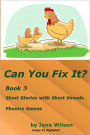 Can You Fix It? Easy Children's Phonics and Kids' Games; Short Stories with Five Short Vowels Book 3