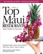 Top Maui Restaurants 2012 From Thrifty to Four Star: Independent Advice from Experts Who Live, Play & Eat on Maui