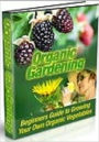 Organic Gardening: Beginners Guide to Growing Your Own Organic Vegetables