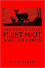 THE ADVENTURES OF FLEET FOOT AND HER FAWNS - A True-to-Nature Story for Children and Their Elders (Illustrated)
