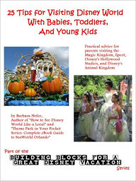 Title: 25 Tips for Visiting Disney World With Babies, Toddlers, and Young Kids, Author: Barbara Nefer