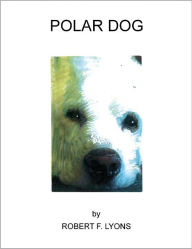 Title: Polar Dog, Author: Robert F. Lyons