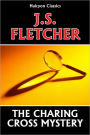 The Charing Cross Mystery by J. S. Fletcher
