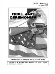 Training Circular TC 3-21.5 (FM 3-21.5) Drill and Ceremonies January 20, 2012 US Army