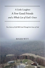 A Little Laughter A Few Good Friends and a Whole Lot of God's Grace