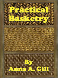 Title: Practical Basketry, Author: Anna A. Gill