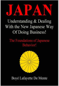 Title: JAPAN: Understanding & Dealing with the New Japanese Way of Doing Business, Author: Boye Lafayette De Mente